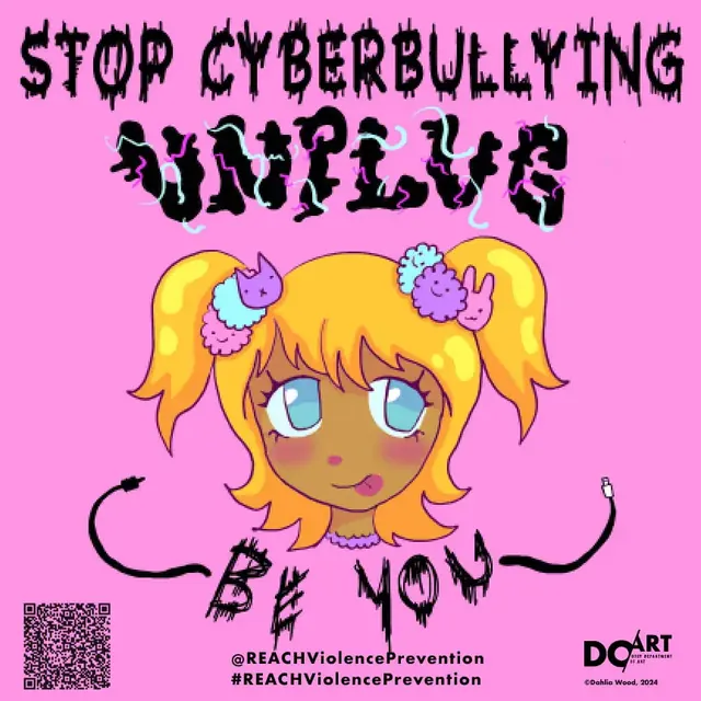 Poster by Dahlia Wood: a cartoon girl with the words Stop cyberbullying, unplug, be you